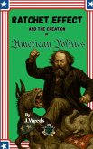 The Ratchet Effect and the Creation of American Politics The Ratchet Effect and the Creation of American Politics