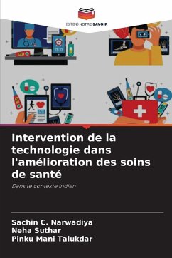Intervention de la technologie dans l'amélioration des soins de santé - Narwadiya, Sachin C.;Suthar, Neha;Talukdar, Pinku Mani