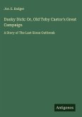 Dusky Dick: Or, Old Toby Castor's Great Campaign