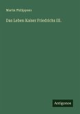 Das Leben Kaiser Friedrichs III. Das Leben Kaiser Friedrichs III.