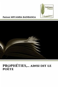 PROPHÉTIES,... ainsi dit le poète - MFUAMBA BADIBANGA, Patient PROPHÉTIES,... ainsi dit le poète - MFUAMBA BADIBANGA, Patient