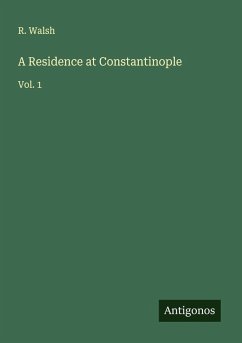 A Residence at Constantinople - Walsh, R.