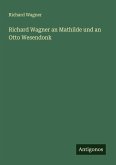 Richard Wagner an Mathilde und an Otto Wesendonk