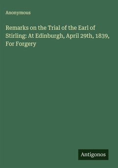 Cover Remarks on the Trial of the Earl of Stirling: At Edinburgh, April 29th, 1839, For Forgery