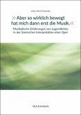 "Aber so wirklich bewegt hat mich dann erst die Musik." Musikalische Erfahrungen von Jugendlichen in der Szenischen Interpretation einer Oper