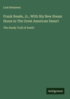Frank Reade, Jr., With His New Steam Horse in The Great American Desert - Senarens, Luis