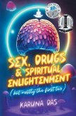 Sex, Drugs, and Spiritual Enlightenment Sex, Drugs, and Spiritual Enlightenment