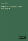 La Terre de Feu d'après le Dr Otto Nordenskjöld