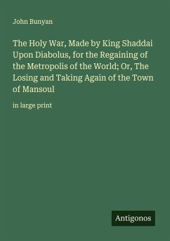 Cover The Holy War, Made by King Shaddai Upon Diabolus, for the Regaining of the Metropolis of the World; Or, The Losing and Taking Again of the Town of Mansoul