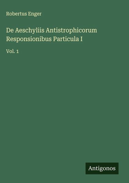 De Aeschyliis Antistrophicorum Responsionibus Particula I