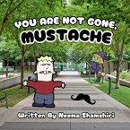 You Are Not Gone, Mustache You Are Not Gone, Mustache
