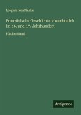 Französische Geschichte vornehmlich im 16. und 17. Jahrhundert