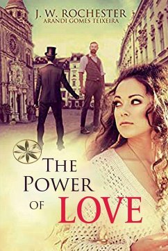 The Power of Love - Texeira, Arandi Gomes; of Rochester, John Wilmot Earl