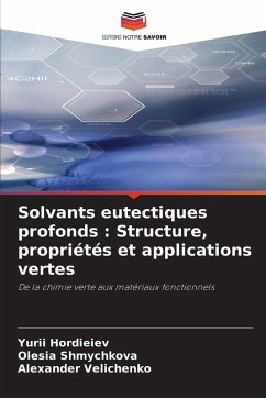 Solvants eutectiques profonds : Structure, propriétés et applications vertes - Hordieiev, Yurii;Shmychkova, Olesia;Velichenko, Alexander