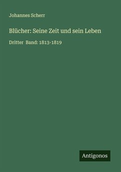 Blücher: Seine Zeit und sein Leben - Scherr, Johannes