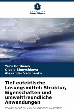 Cover Tief eutektische Lösungsmittel: Struktur, Eigenschaften und umweltfreundliche Anwendungen