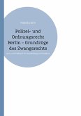 Polizei- und Ordnungsrecht Berlin - Grundzüge des Zwangsrechts Polizei- und Ordnungsrecht Berlin - Grundzüge des Zwangsrechts