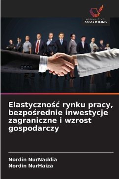 Cover Elastyczno¿¿ rynku pracy, bezpo¿rednie inwestycje zagraniczne i wzrost gospodarczy