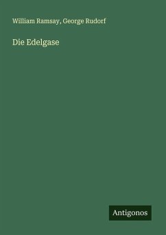 Die Edelgase - Ramsay, William; Rudorf, George Die Edelgase - Ramsay, William; Rudorf, George