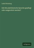 Soll die plattdeutsche Sprache gepflegt oder ausgerottet werden? Soll die plattdeutsche Sprache gepflegt oder ausgerottet werden?