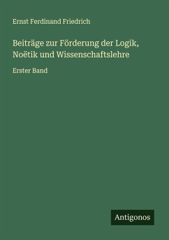 Beiträge zur Förderung der Logik, Noëtik und Wissenschaftslehre - Friedrich, Ernst Ferdinand
