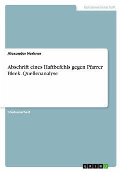 Abschrift eines Haftbefehls gegen Pfarrer Bleek. Quellenanalyse