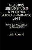 81 Legendary Little Johnny Jokes Some Adapted Re His Life From 0-90 Yrs Jokes