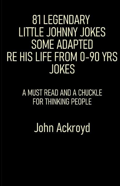 81 Legendary Little Johnny Jokes Some Adapted Re His Life From 0-90 Yrs Jokes 81 Legendary Little Johnny Jokes Some Adapted Re His Life From 0-90 Yrs Jokes