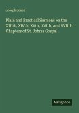 Plain and Practical Sermons on the XIIIth, XIVth, XVth, XVIth, and XVIIth Chapters of St. John's Gospel