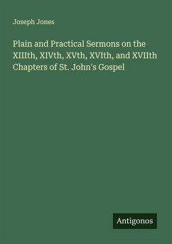 Plain and Practical Sermons on the XIIIth, XIVth, XVth, XVIth, and XVIIth Chapters of St. John's Gospel Cover Plain and Practical Sermons on the XIIIth, XIVth, XVth, XVIth, and XVIIth Chapters of St. John's Gospel