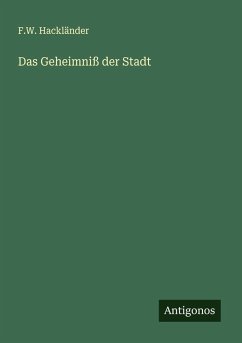 Das Geheimniß der Stadt - Hackländer, F. W.