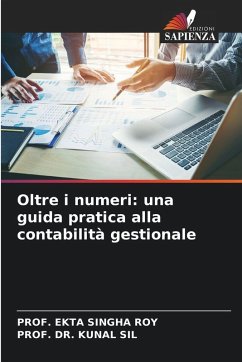 Oltre i numeri: una guida pratica alla contabilità gestionale - SINGHA ROY, PROF. EKTA;SIL, PROF. DR. KUNAL