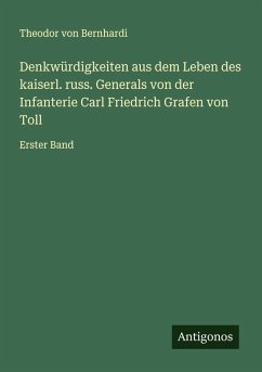 Cover Denkwürdigkeiten aus dem Leben des kaiserl. russ. Generals von der Infanterie Carl Friedrich Grafen von Toll