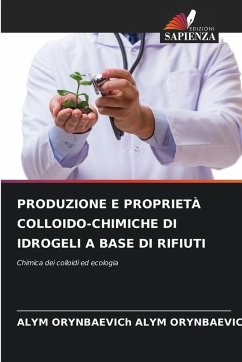 PRODUZIONE E PROPRIETÀ COLLOIDO-CHIMICHE DI IDROGELI A BASE DI RIFIUTI - ALYM ORYNBAEVICh, ALYM ORYNBAEVICh