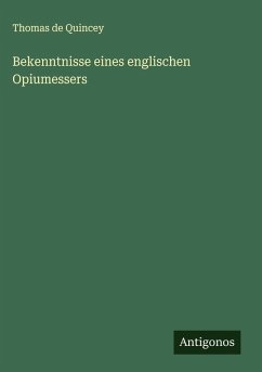 Bekenntnisse eines englischen Opiumessers - Quincey, Thomas De