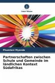 Partnerschaften zwischen Schule und Gemeinde im ländlichen Kontext Südafrikas Partnerschaften zwischen Schule und Gemeinde im ländlichen Kontext Südafrikas