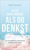 Ich bin ganz anders, als du denkst - dein Gott Ich bin ganz anders, als du denkst - dein Gott