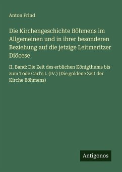Die Kirchengeschichte Böhmens im Allgemeinen und in ihrer besonderen Beziehung auf die jetzige Leitmeritzer Diöcese - Frind, Anton