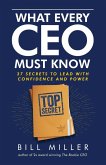 What Every CEO Must Know, 37 Secrets to Lead With Confidence and Power What Every CEO Must Know, 37 Secrets to Lead With Confidence and Power