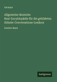 Allgemeine deutsche Real-Encyklopädie für die gebildeten Stände: Conversations-Lexikon