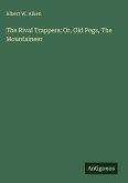 The Rival Trappers: Or, Old Pegs, The Mountaineer