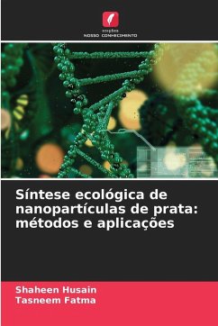 Síntese ecológica de nanopartículas de prata: métodos e aplicações - Husain, Shaheen;Fatma, Tasneem Síntese ecológica de nanopartículas de prata: métodos e aplicações - Husain, Shaheen;Fatma, Tasneem