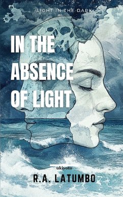In The Absence of Light   Light In The Dark - R. A. Latumbo