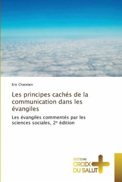 Les principes cachés de la communication dans les évangiles - Chatelain, Eric Les principes cachés de la communication dans les évangiles - Chatelain, Eric