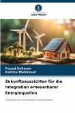 Zukunftsaussichten für die Integration erneuerbarer Energiequellen Zukunftsaussichten für die Integration erneuerbarer Energiequellen
