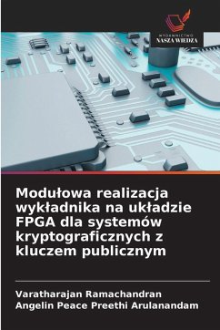 Modu¿owa realizacja wyk¿adnika na uk¿adzie FPGA dla systemów kryptograficznych z kluczem publicznym - Ramachandran, Varatharajan;Arulanandam, Angelin Peace Preethi