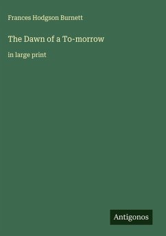 The Dawn of a To-morrow - Burnett, Frances Hodgson