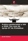 Prática pentecostal e VIH e SIDA: Um caso da Igreja GT do Zimbábue