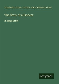 The Story of a Pioneer - Jordan, Elizabeth Garver; Shaw, Anna Howard