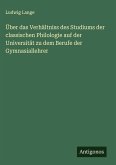 Über das Verhältniss des Studiums der classischen Philologie auf der Universität zu dem Berufe der Gymnasiallehrer Über das Verhältniss des Studiums der classischen Philologie auf der Universität zu dem Berufe der Gymnasiallehrer